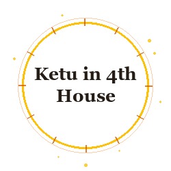 Ketu in 4th House